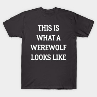 This Is What A Werewolf Looks Like T-Shirt